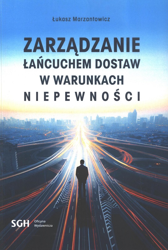 Zarządzanie łańcuchem dostaw w warunkach niepewności / Łukasz Marzantowicz.