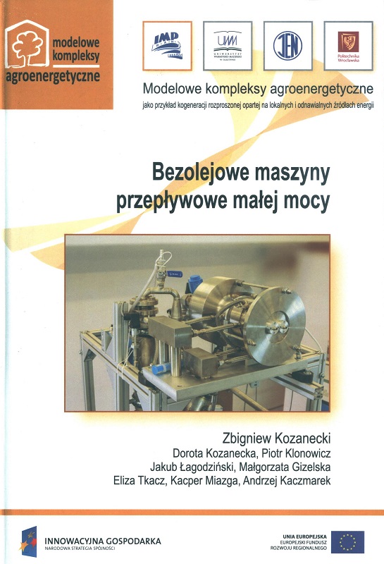 Bezolejowe maszyny przepływowe małej mocy : praca zbiorowa / pod red. Zbigniewa Kozaneckiego ; współaut. Dorota Kozanecka [et al.].