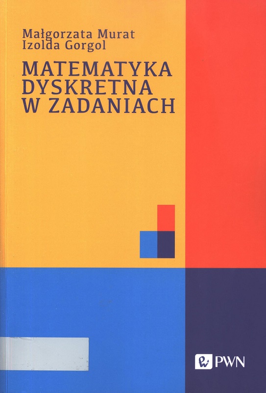 Matematyka dyskretna w zadaniach / Małgorzata Murat, Izolda Gorgol.