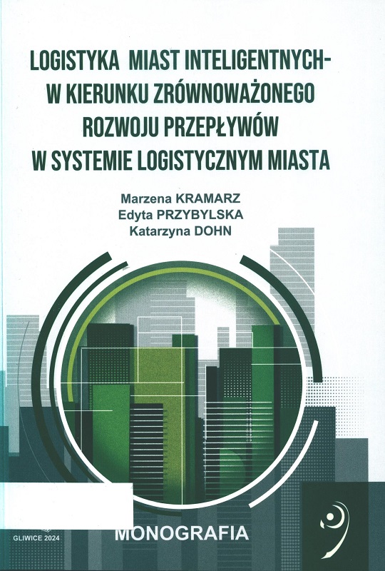 Logistyka miast inteligentnych - w kierunku zrównoważonego rozwoju przepływów w systemie logistycznym miasta / Marzena Kramarz, Edyta Przybylska, Katarzyna Dohn.