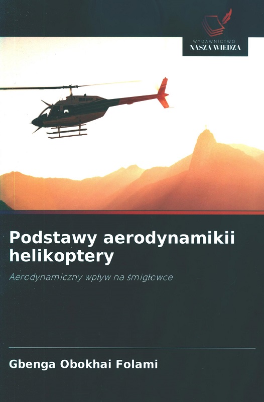 Podstawy aerodynamiki helikoptery : aerodynamiczny wpływ na śmigłowce / Gbenga Obokhai Folami.