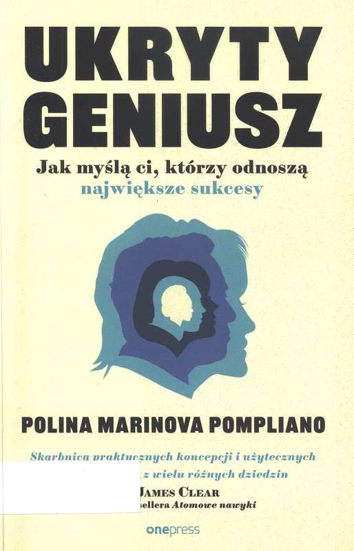 Ukryty geniusz : jak myślą ci, którzy odnoszą największe sukcesy / Polina Marinova Pompliano ; przekład: Leszek Sielicki.