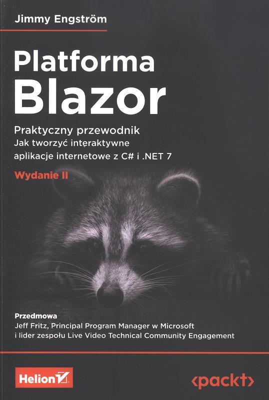 Platforma Blazor : praktyczny przewodnik : jak tworzyć interaktywne aplikacje internetowe z C# i .NET 7 / Jimmy Engström ; przedmowa Jeff Fritz ; przekład Andrzej Watrak.