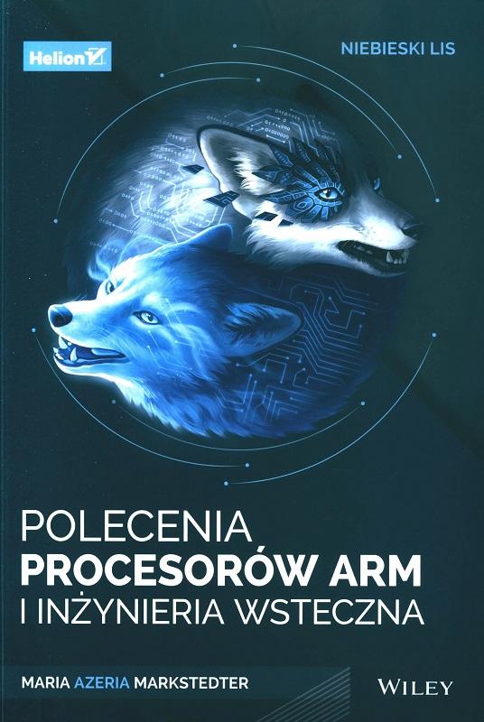 Niebieski lis : polecenia procesorów ARM i inżynieria wsteczna / Maria Azeria Markstedter ; przekład Łukasz Piwko.