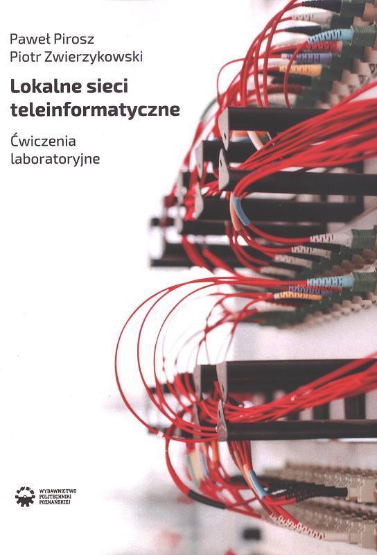 Lokalne sieci teleinformatyczne : ćwiczenia laboratoryjne / Paweł Pirosz, Piotr Zwierzykowski.