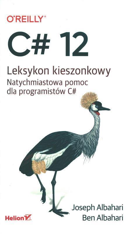 C# 12 : leksykon kieszonkowy / Joseph Albahari, Ben Albahari ; tłumaczenie: Piotr Rajca, Przemysław Szeremiota.