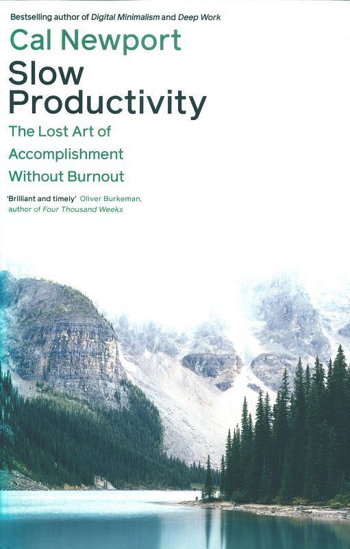 Slow productivity : the lost art of accomplishment without burnout / Cal Newport.