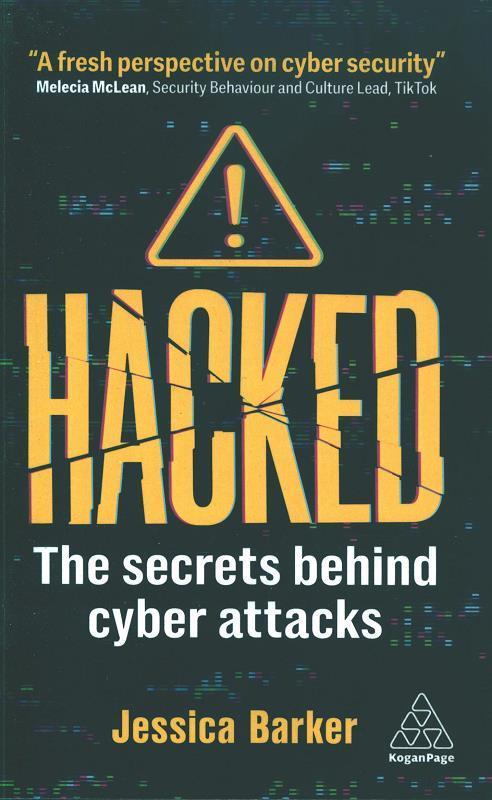 Hacked : the secrets behind cyber attacks / Jessica Barker.