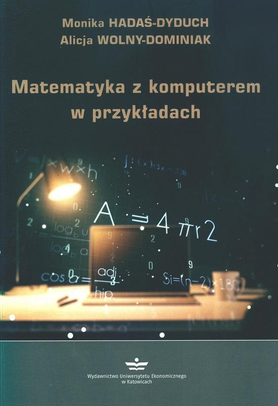 Matematyka z komputerem w przykładach / Monika Hadaś-Dyduch, Alicja Wolny-Dominiak.