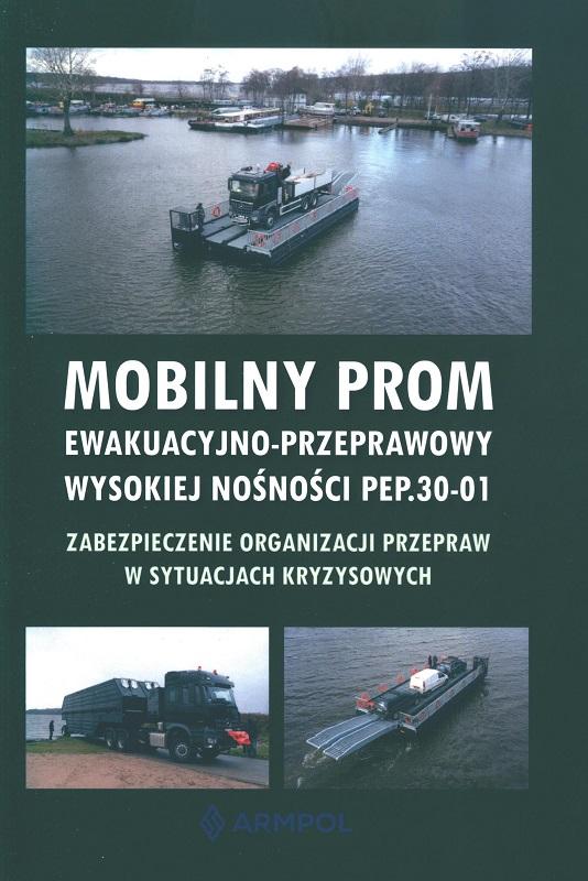 Mobilny prom ewakuacyjno-przeprawowy wysokiej nośności PEP.30-01 : zabezpieczenie organizacji przepraw w sytuacjach kryzysowych / zespół redakcyjny Armpol Bogusław Bębenek, Andrzej Chachulski, Jarosław Cymerski, Piotr Czerwiński, Józef Fret, Janusz Połom. - Pułtusk, 2024.