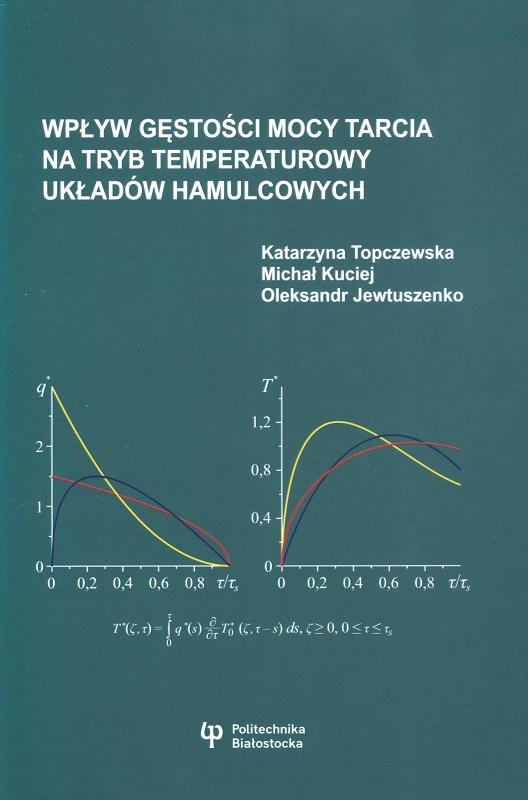 Wpływ gęstości mocy tarcia na tryb temperaturowy układów hamulcowych / Katarzyna Topczewska, Michał Kuciej, Oleksandr Jewtuszenko.