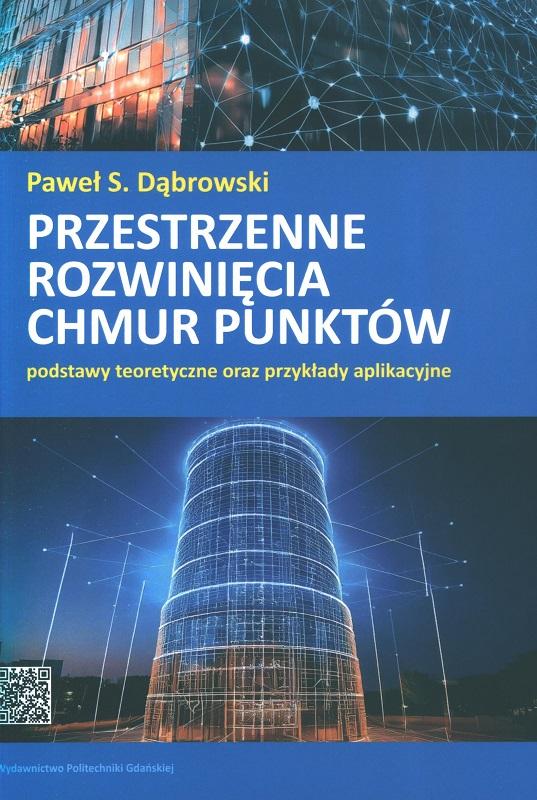 Przestrzenne rozwinięcia chmur punktów : postawy teoretyczne oraz przykłady aplikacyjne / Paweł S. Dąbrowski.