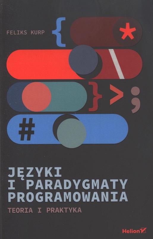 Języki i paradygmaty programowania : teoria i praktyka / Feliks Kurp.