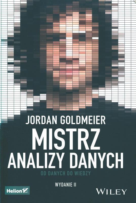 Mistrz analizy danych : od danych do wiedzy / Jordan Goldmeier ; przekład: Anna Mizerska, Konrad Matuk.