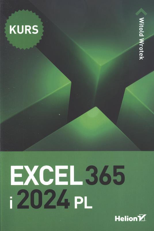 Excel 365 i 2024 PL : kurs / Witold Wrotek.