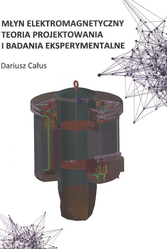 Młyn elektromagnetyczny : teoria projektowania i badania eksperymentalne / Dariusz Całus.