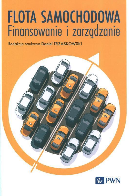 Flota samochodowa : finansowanie i zarządzanie / redakcja naukowa Daniel Trzaskowski.