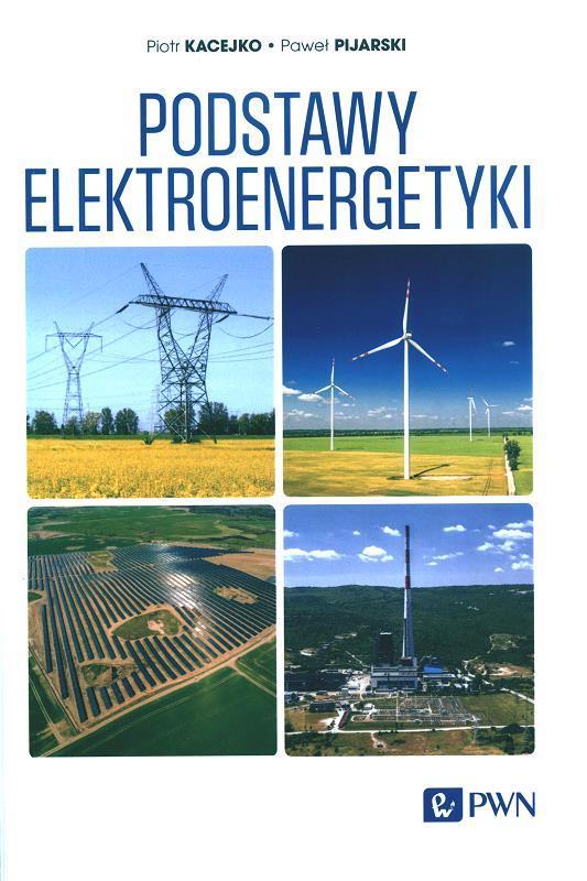 Podstawy elektroenergetyki / Piotr Kacejko, Paweł Pijarski.