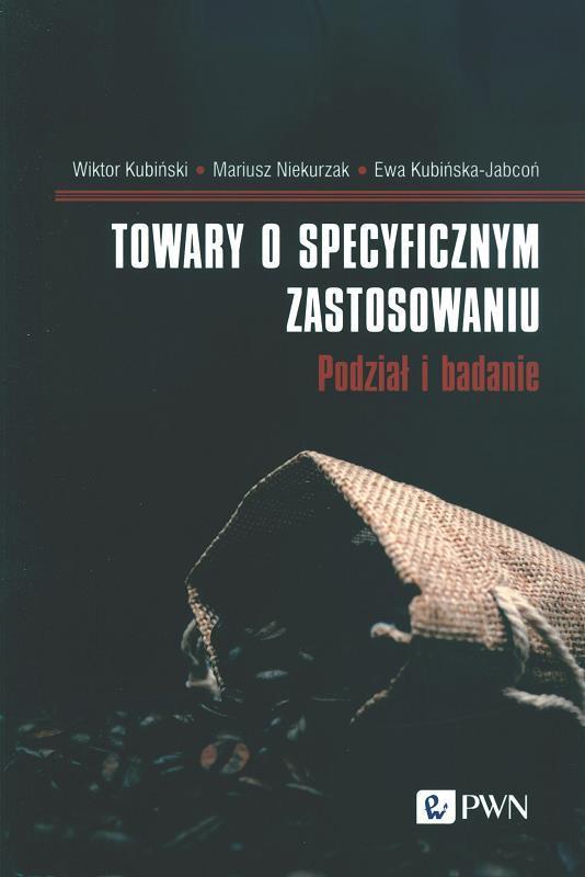 Towary o specyficznym zastosowaniu : podział i badanie / Wiktor Kubiński, Mariusz Niekurzak, Ewa Kubińska-Jabcoń.