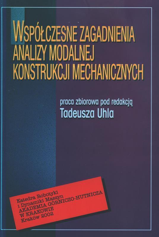 Współczesne zagadnienia analizy modalnej konstrukcji mechanicznych : praca zbiorowa / pod redakcją: Tadeusza Uhla.