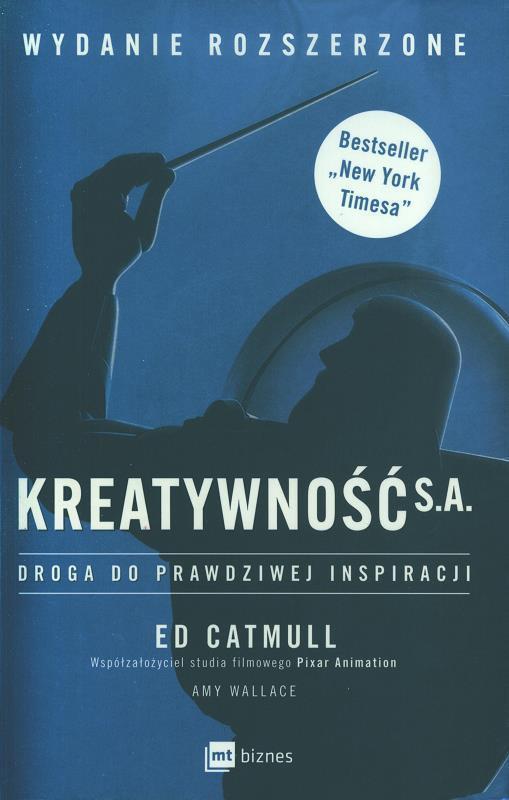 Kreatywność S.A. : droga do prawdziwej inspiracji / Ed Catmull, Amy Wallace ; przekład Marcin Kowalczyk.