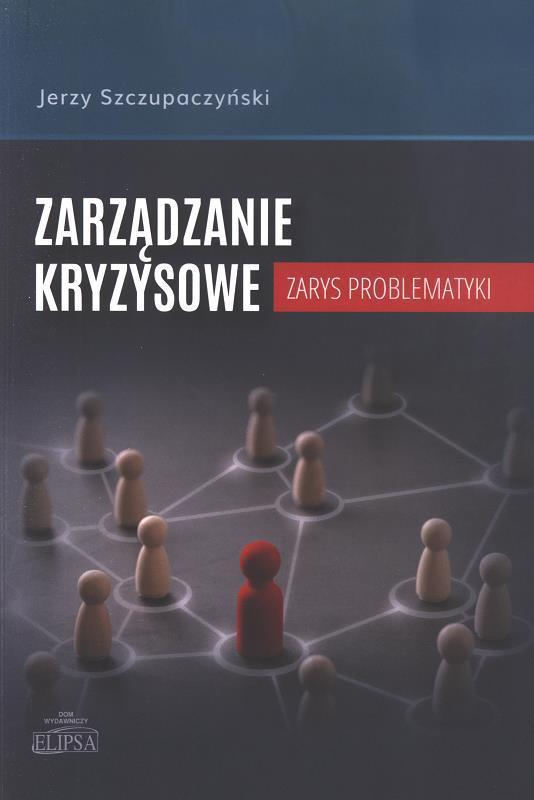 Zarządzanie kryzysowe : zarys problematyki / Jerzy Szczupaczyński ; Wydział Nauk Politycznych i Studiów Międzynarodowych. Uniwersytet Warszawski.