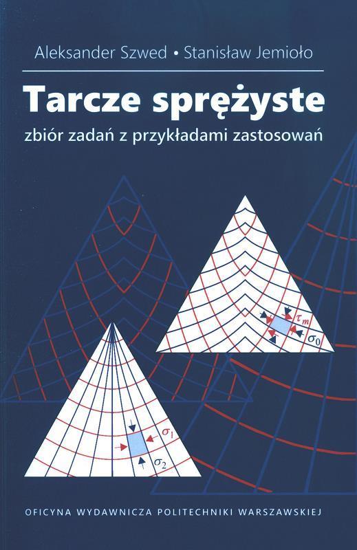 Tarcze sprężyste : zbiór zadań z przykładami zastosowań / Aleksander Szwed, Stanisław Jemioło.