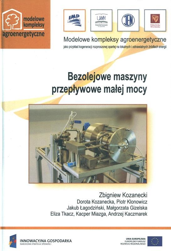 Bezolejowe maszyny przepływowe małej mocy : praca zbiorowa / pod red. Zbigniewa Kozaneckiego ; współaut. Dorota Kozanecka [et al.].