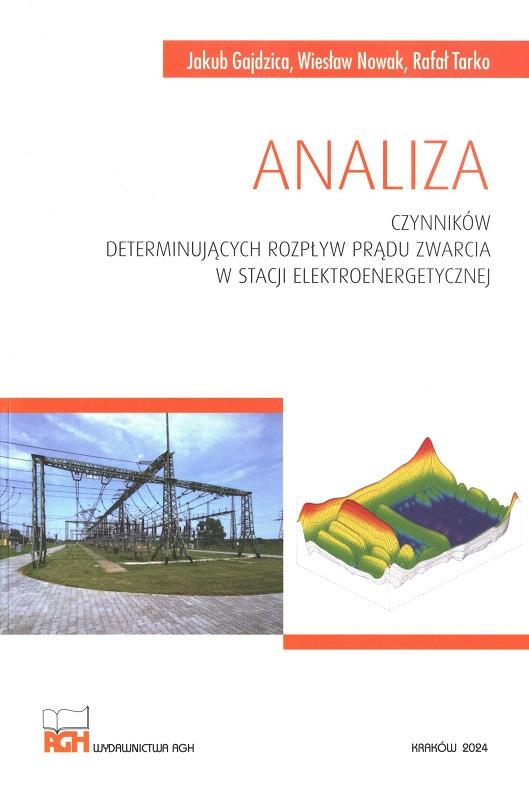 Analiza czynników determinujących rozpływ prądu zwarcia w stacji elektroenergetycznej / Jakub Gajdzica, Wiesław Nowak, Rafał Tarko.