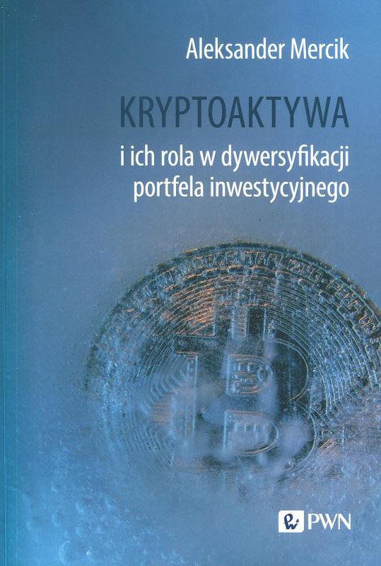 Kryptoaktywa i ich rola w dywersyfikacji porfela inwestycyjnego / Aleksander Mercik.