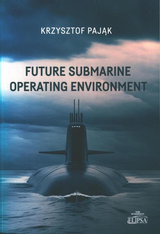 Future submarine operating environment / Krzysztof Pająk.