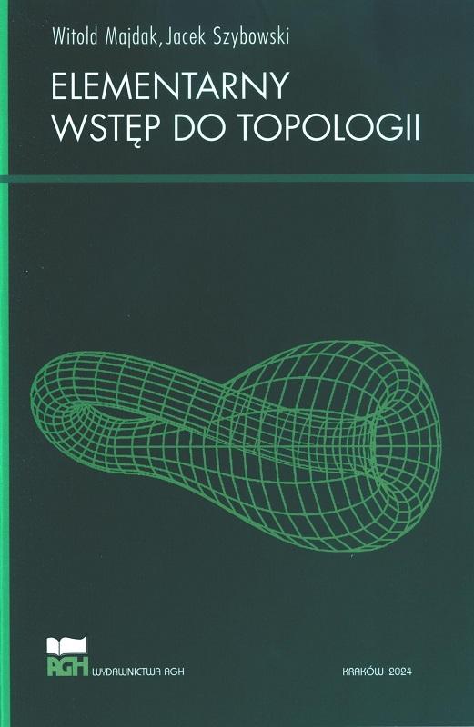 Elementarny wstęp do topologii / Witold Majdak, Jacek Szybowski.