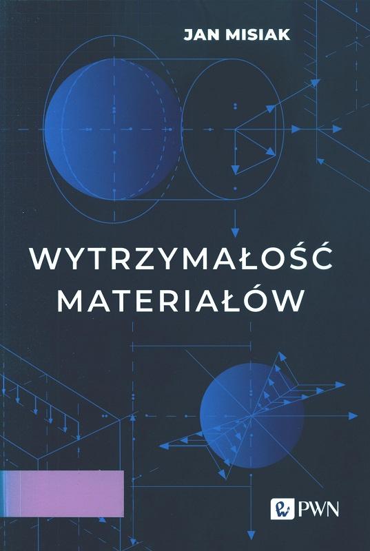 Wytrzymałość materiałów / Jan Misiak.