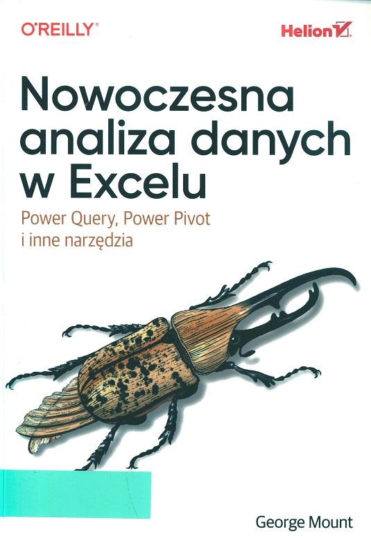 Nowoczesna analiza danych w Excelu : Power Query, Power Pivot i inne narzędzia / George Mount ; przekład: Anna Mizerska.