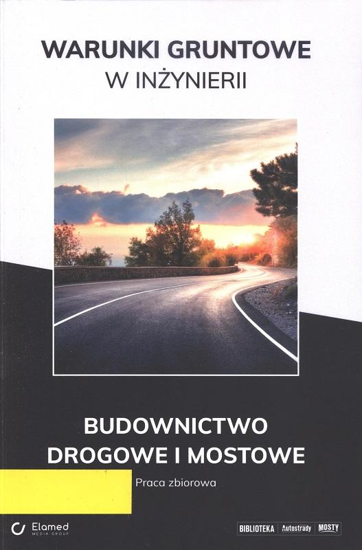Warunki gruntowe w inżynierii : budownictwo drogowe i mostowe : praca zbiorowa / [redakcja Joanna Glapińska-Goj].