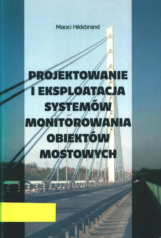 Projektowanie i eksploatacja systemów monitorowania obiektów mostowych / Maciej Hildebrand.