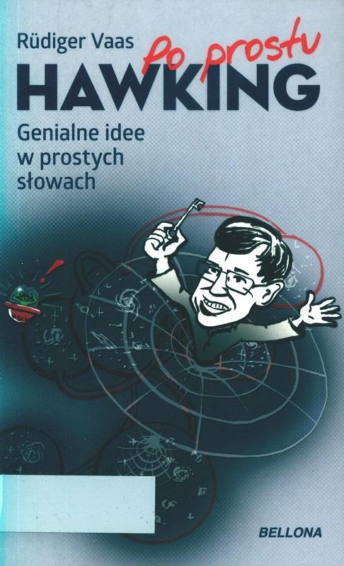 Po prostu Hawking : genialne idee w prostych słowach / Rüdiger Vaas ; ilustracje Gunther Schulz ; przekład Magdalena Jałowiec.
