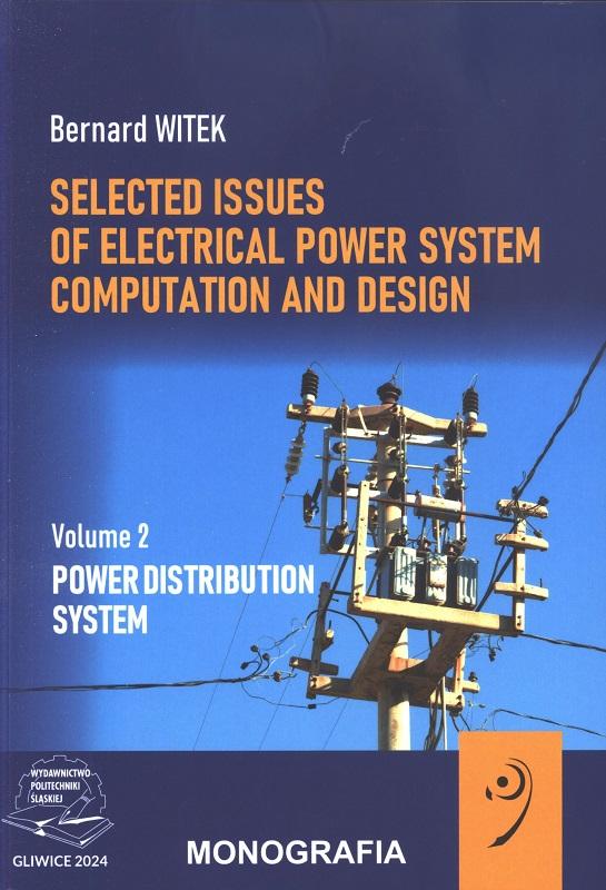 Selected issues of electrical power system computation and design. Vol. 2, Power distribution system / Bernard Witek.