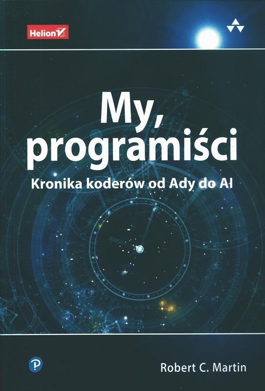 My, programiści : kronika koderów od Ady do AI / Robert C. Martin ; przekład: Grzegorz Werner.
