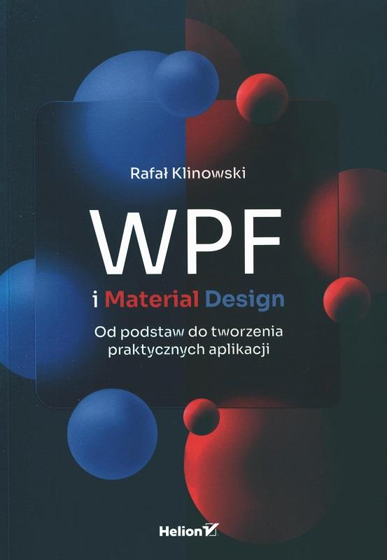 WPF i material design : od podstaw do tworzenia praktycznych aplikacji / Rafał Klinowski.