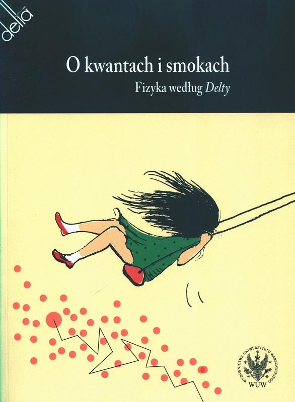 O kwantach i smokach : fizyka według Delty / [wybór tekstów i przygotowanie do wydania Agata Meissner, Krzysztof Meissner, Krzysztof Turzyński].