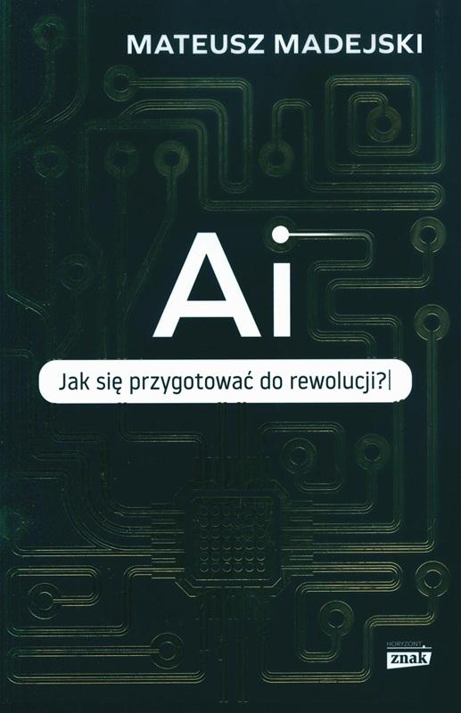 AI : jak się przygotować do rewolucji? / Mateusz Madejski.