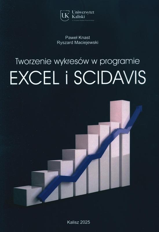 Tworzenie wykresów w programie Excel i sciDAVis : kompleksowy przewodnik wizualizacji danych : od szkicu do perfekcji i doskonałości / Paweł Knast i Ryszard Maciejewski ; Uniwersytet Kaliski im. Prezydenta Stanisława Wojciechowskiego.