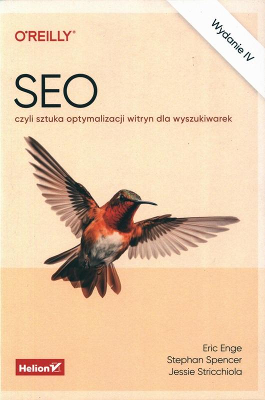 SEO czyli sztuka optymalizacji witryn dla wyszukiwarek / Eric Enge, Stephan Spencer, Jessie Stricchiola ; przekład Andrzej Watrak, Maciej Reszotnik, Maksymilian Gutowski, Łukasz 