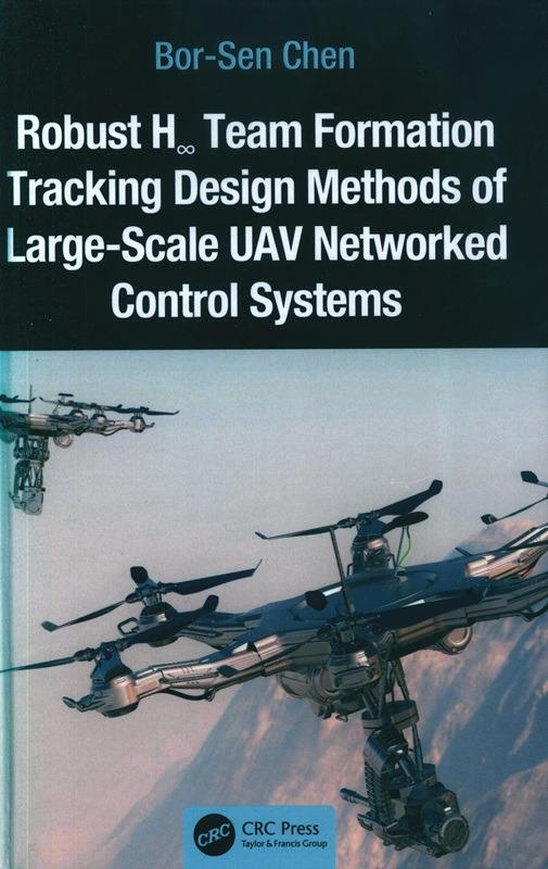 Robust H∞ team formation tracking design methods of large-scale UAV networked control systems / Bor-Sen Chen. 