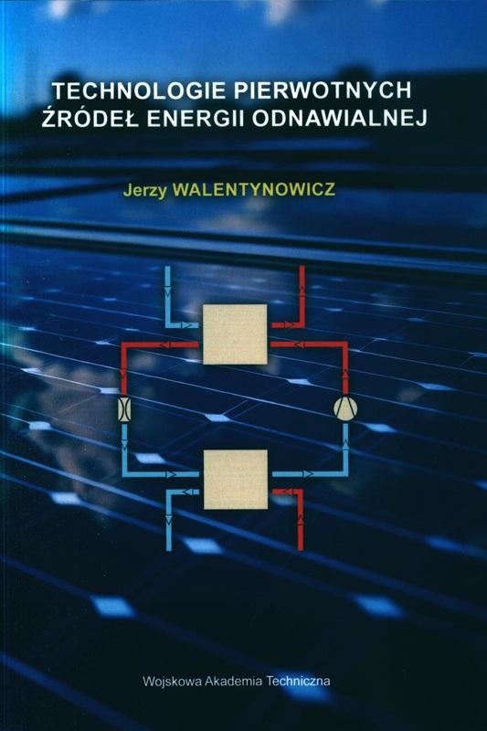 Technologie pierwotnych źródeł energii odnawialnej / Jerzy Walentynowicz. 