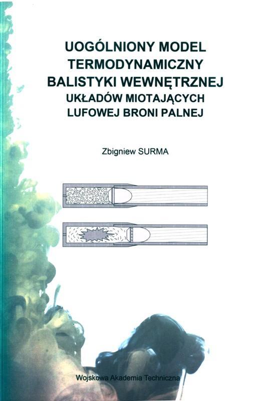 Uogólniony model termodynamiczny balistyki wewnętrznej układów miotających lufowej broni palnej / Zbigniew Surma. 