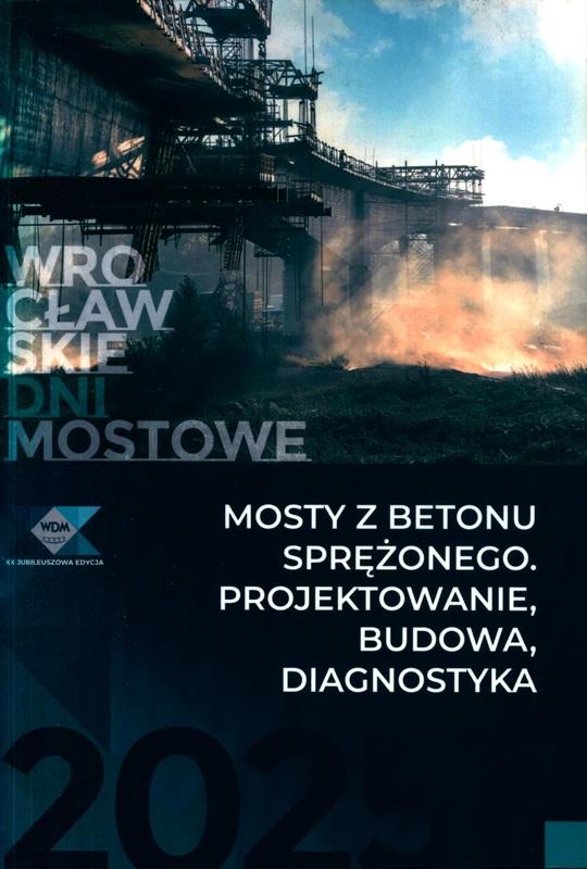 Mosty z betonu sprężonego : projektowanie, budowa, diagnostyka : Seminarium Naukowo-Techniczne Wrocławskie Dni Mostowe, Wrocław, 27-28 listopada 2025 / redakcja tomu: Jan Biliszczuk ; Politechnika Wrocławska. Wydział Budownictwa Lądowego i Wodnego. Katedra Dróg, Mostów, Kolei i Lotnisk, Dolnośląska Okręgowa Izba Inżynierów Budownictwa, Związek Mostowców Rzeczypospolitej Polskiej, Polish Group of the International Association for Bridges and Structural Engineering, Polska Akademia Nauk. Oddział we Wrocławiu.