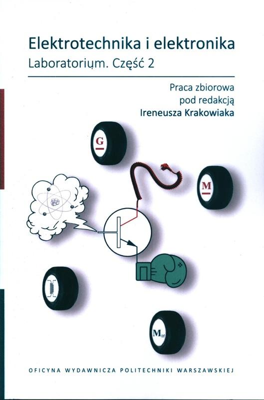 Elektrotechnika i elektronika : laboratorium : praca zbiorowa. Cz. 2 / pod redakcją Ireneusza Krakowiaka.