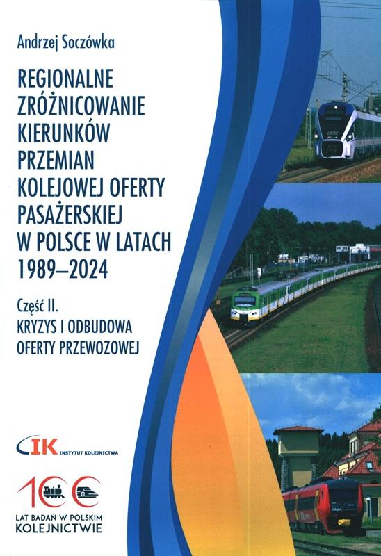 Regionalne zróżnicowanie kierunków przemian kolejowej oferty pasażerskiej w Polsce w latach 1989-2024. Cz. 2, Kryzys i odbudowa oferty przewozowej / Andrzej Soczówka.